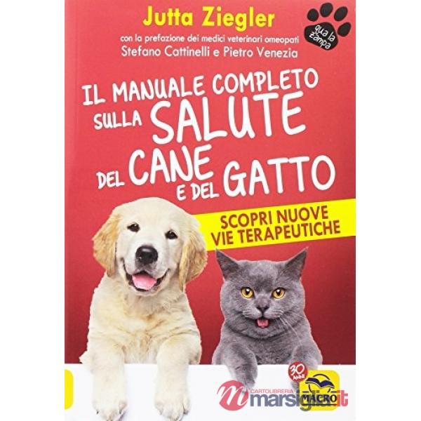 Manuale completo sulla salute del cane e del gatto. Scopri nuove vie terapeutiche (Il)