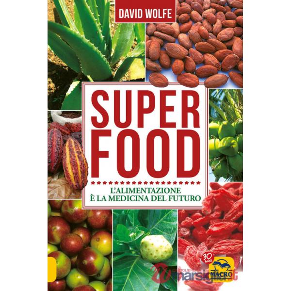Super food. L'alimentazione è la medicina del futuro