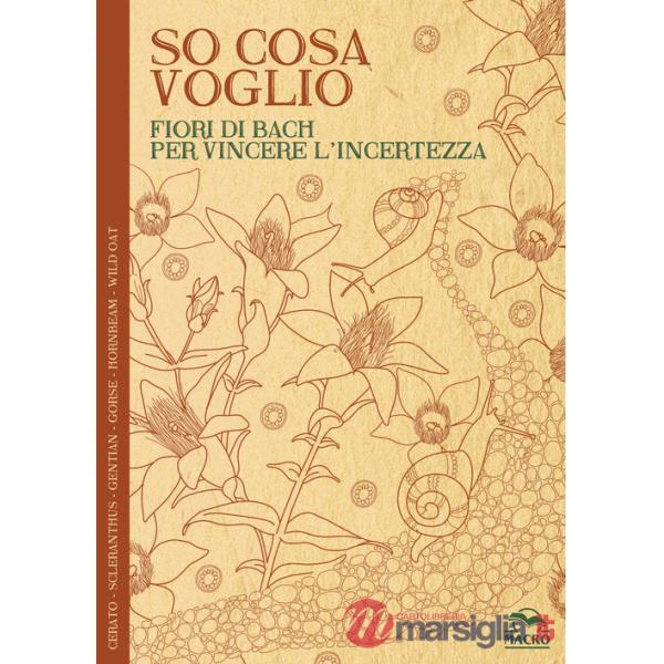 So cosa voglio. Fiori di Bach per vincere l'incertezza