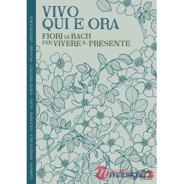 Vivo qui e ora. Fiori di Bach per vivere il presente