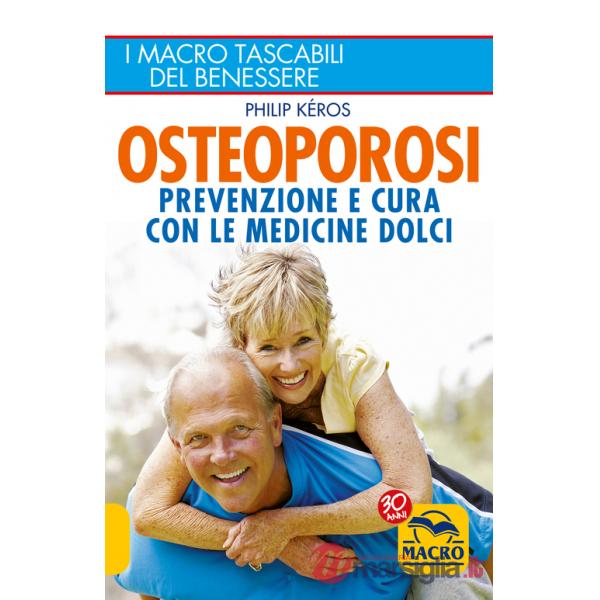 Osteoporosi. Prevenzione e cura con le medicine dolci