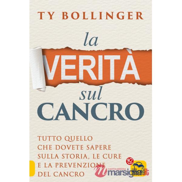 Verità sul cancro. Tutto quello che dovete sapere sulla storia, le cure e la prevenzione del cancro (La)