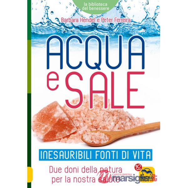 Acqua e sale. Inesauribili fonti di vita. Due doni della natura per la nostra salute