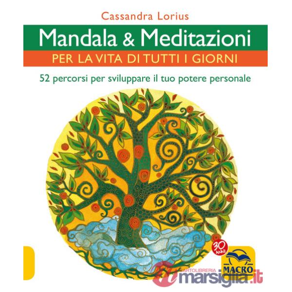 Mandala e meditazioni per la vita di tutti i giorni. 52 percorsi per sviluppare il tuo potere personale