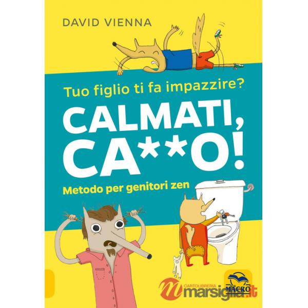 Calmati ca**o! Metodo per genitori zen