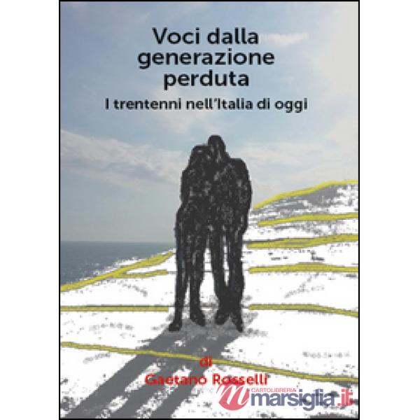Voci dalla generazione perduta. I trentenni nell'Italia di oggi