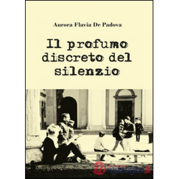 Profumo discreto del silenzio (Il)