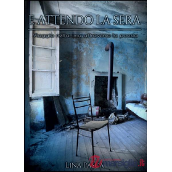 E attendo la sera. Viaggio nell'anima attraverso la poesia