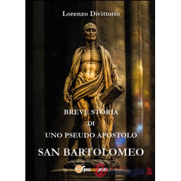 Breve storia di uno pseudo apostolo: san Bartolomeo