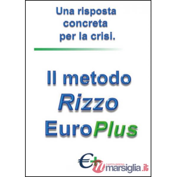 Metodo Rizzo EuroPlus. Una risposta concreta per la crisi (Il)