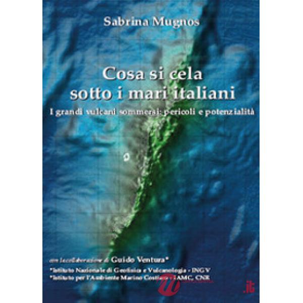 Cosa si cela sotto i mari italiani. I grandi vulcani sommersi: pericoli e potenz