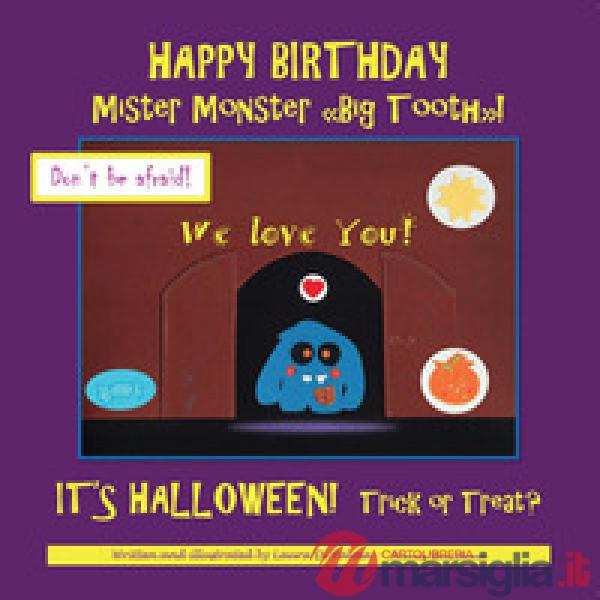 Happy birthday Mister Monster. «Big Tooth»! It's Halloween! Trick or treat?