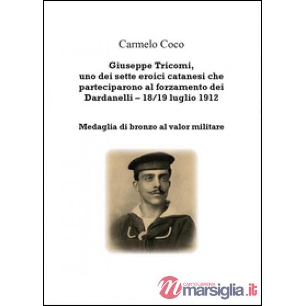Giuseppe Tricomi, uno dei sette eroici catanesi che parteciparono al forzamento 