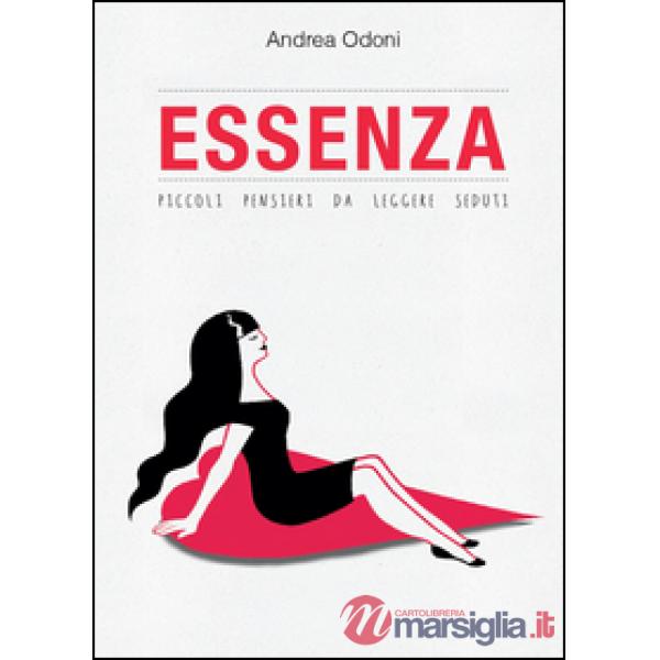 Essenza. Piccoli pensieri da leggere seduti