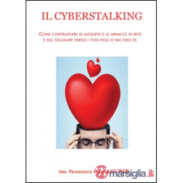 Cyberstalking. Come contrastare le molestie e le minacce in rete e sul cellulare