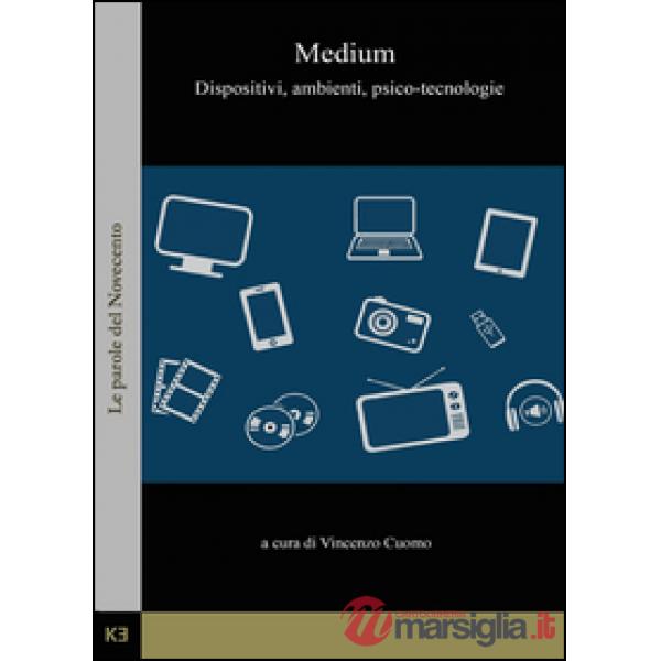 Medium. Dispositivi, ambienti, psico-tecnologie