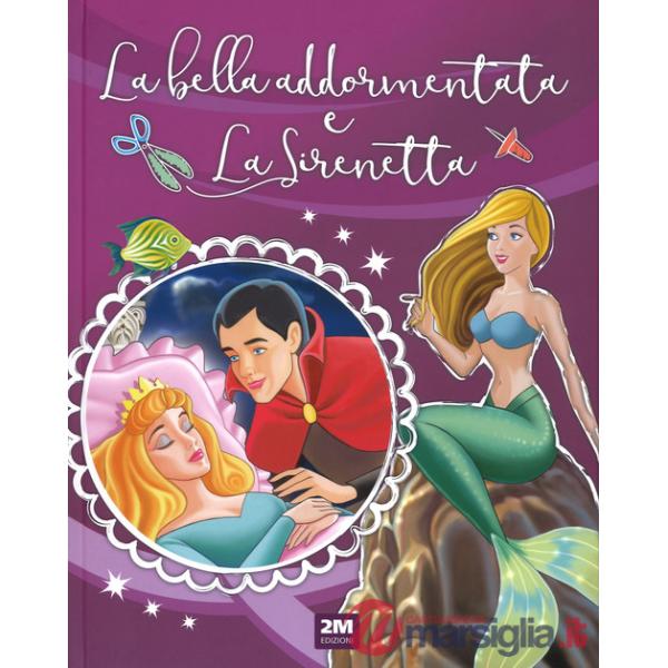 Bella addormentata nel bosco-La sirenetta. Incantevoli fiabe. Ediz. a colori (La)