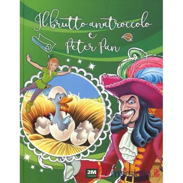 Brutto anatroccolo e Peter Pan. Ediz. a colori (Il)