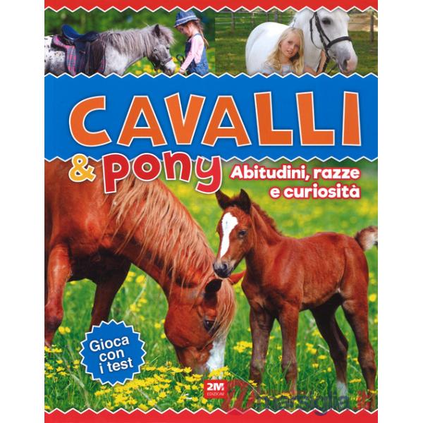 Cavalli & poni. Abitudini, razze e curiosità. Ediz. a colori