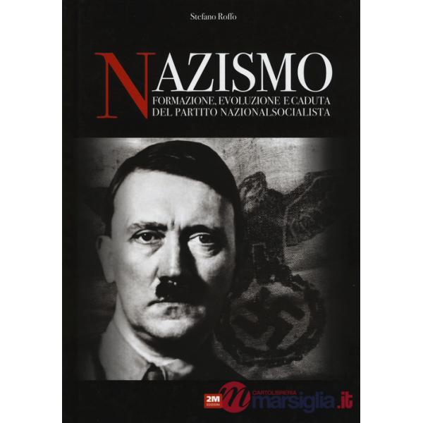 Nazismo. Formazione, evoluzione e caduta del partito nazionalsocialista