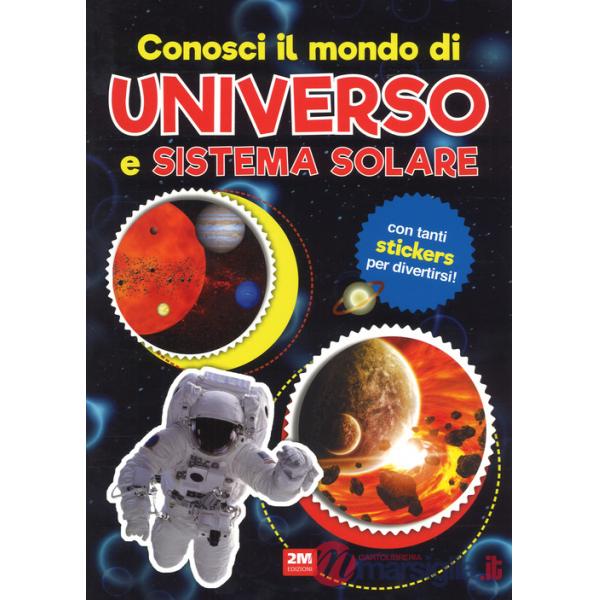 Conosci il mondo di universo e sistemi solari. Con adesivi. Ediz. a colori