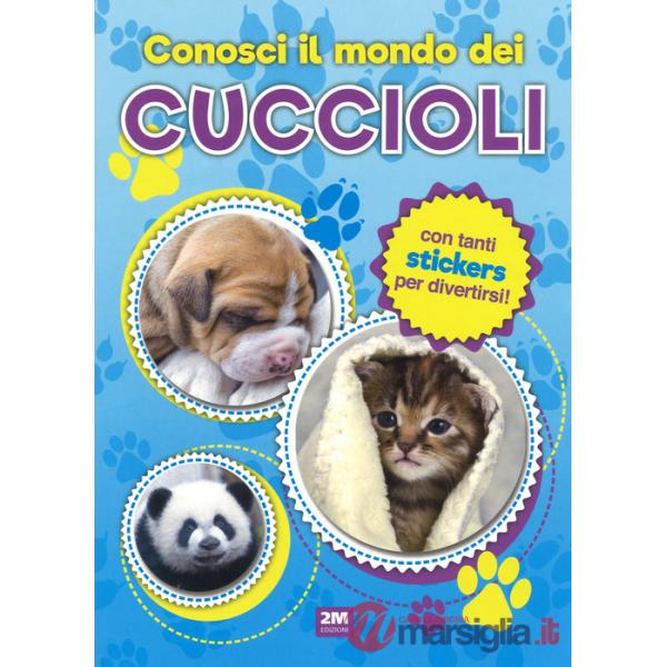 Conosci il mondo dei cuccioli. Con adesivi. Ediz. a colori