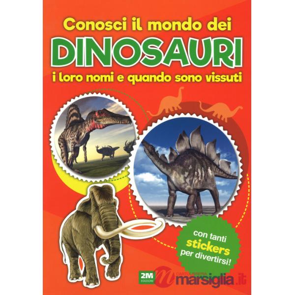 Conosci il mondo dei dinosauri, i loro nomi e quando sono vissuti. Con adesivi. Ediz. a colori