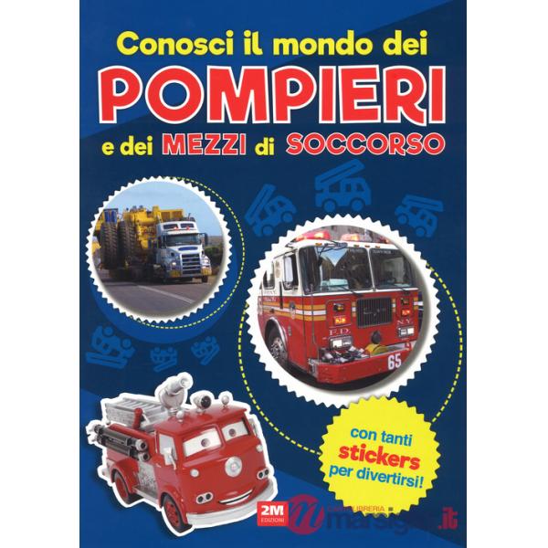 Conosci il mondo dei pompieri e dei mezzi di soccorso. Con adesivi. Ediz. a colori