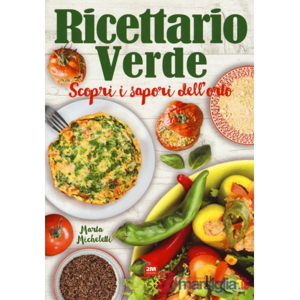 Ricettario verde. Scopri i sapori dell'orto