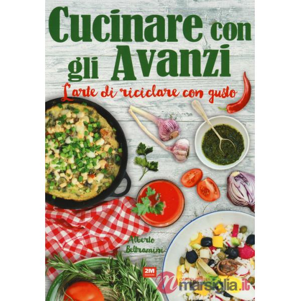 Cucinare con gli avanzi. L'arte di riciclare con gusto