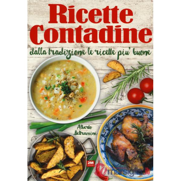Ricette contadine. Dalla tradizione le ricette più buone