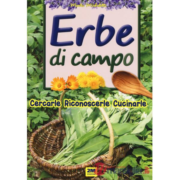 Erbe di campo. Cercarle, riconoscerle, cucinarle