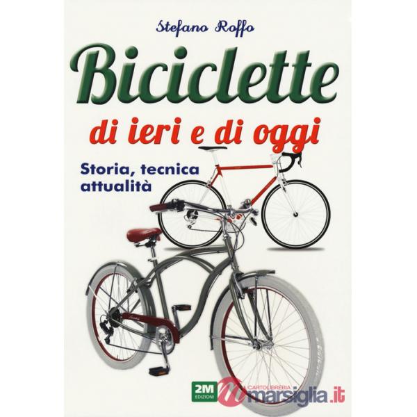 Manuale delle biciclette di ieri e di oggi. Storia, tecnica e attualità