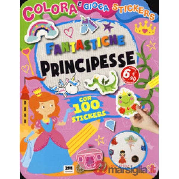 Fantastiche principesse. Colora e gioca stickers. Ediz. a colori