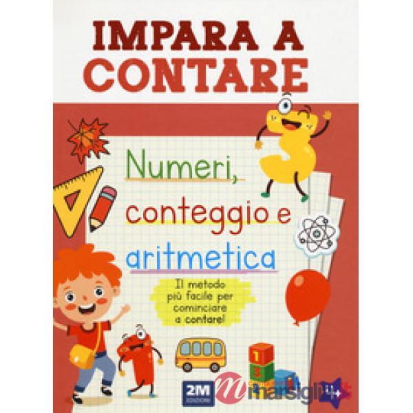 Impara a contare. Numeri, conteggio e aritmetica. Ediz. illustrata