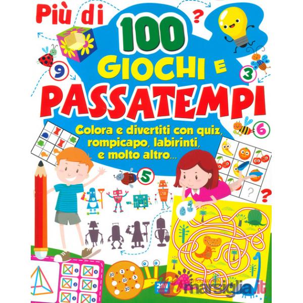Più di 100 giochi e passatempi. Colora e divertiti con quiz, rompicapo, labirinti e molto altro...