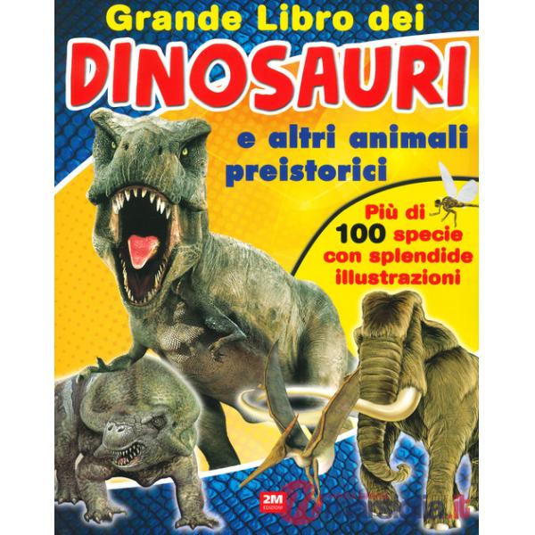 Grande libro dei dinosauri e altri animali preistorici. Ediz. a colori