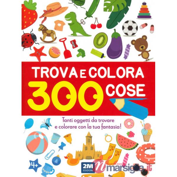 Trova e colora 300 cose. Tanti oggetti da trovare e colorare con la tua fantasia! Ediz. illustrata