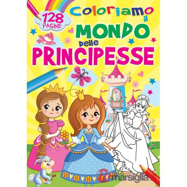 Coloriamo il mondo delle principesse. Ediz. a colori