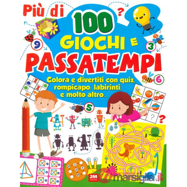 Più di 100 giochi e passatempi. Colora e divertiti con quiz, rompicapo, labirinti e molto altro...