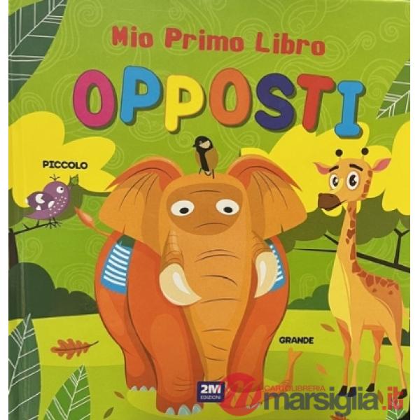Opposti. Mio primo libro. Ediz. a colori