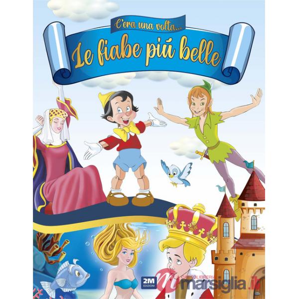 C'era una volta. Le fiabe più belle. Ediz. a colori