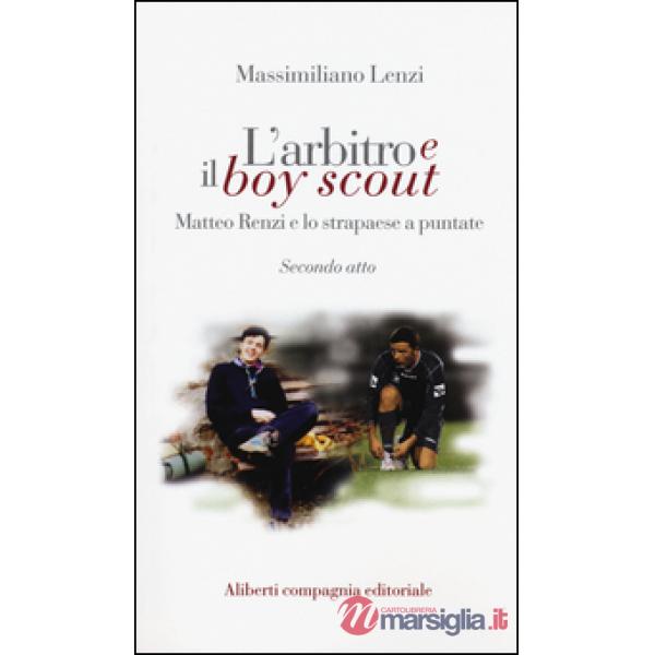 Arbitro e il boy scout. Matteo Renzi e lo strapaese a puntate, Secondo atto (L')
