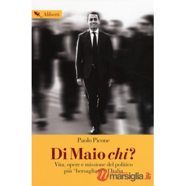 Di Maio chi? Vita, opere e missione del politico più «bersagliato» d'Italia
