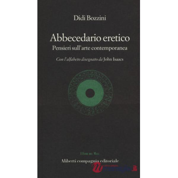 Abbecedario eretico. Pensieri sull'arte contemporanea