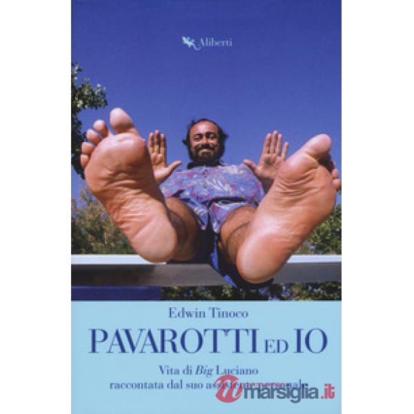 Pavarotti ed io. Vita di Big Luciano raccontata dal suo assistente personale
