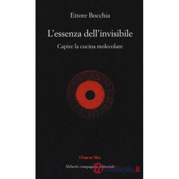 Essenza dell'invisibile. Capire la cucina molecolare (L')