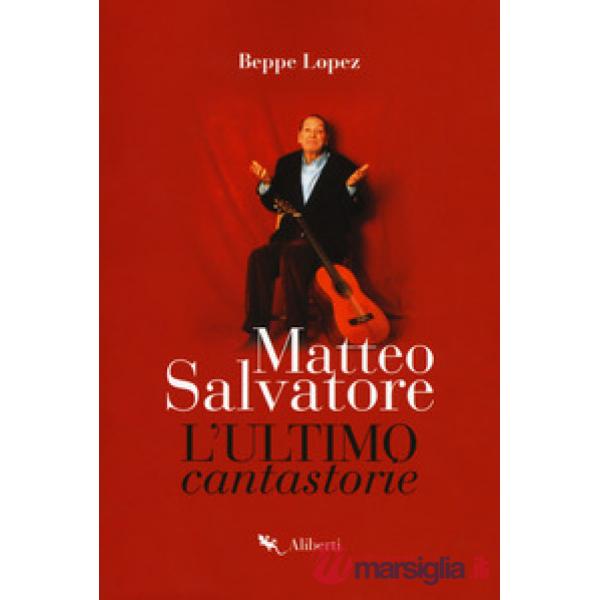 Matteo Salvatore. L'ultimo cantastorie