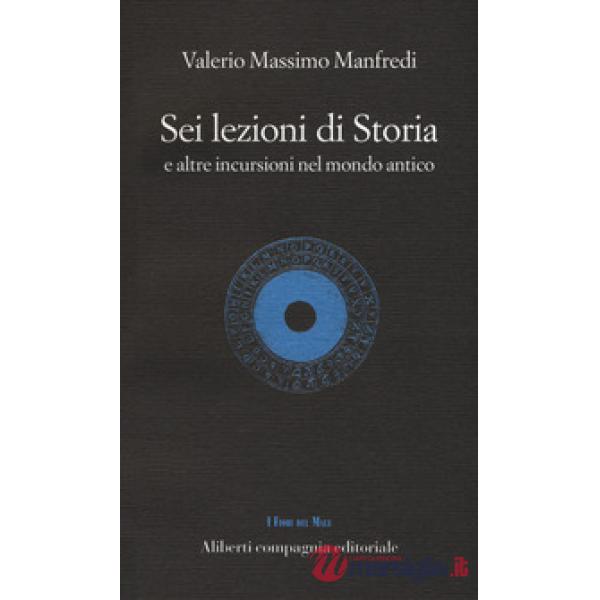 Sei lezioni di storia. E altre incursioni nel mondo antico