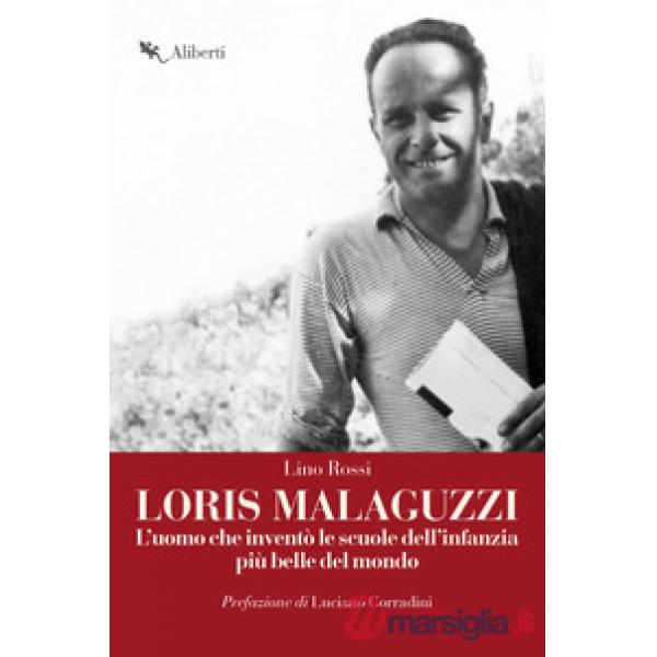 Loris Malaguzzi. L'uomo che inventò le scuole dell'infanzia più belle del mondo